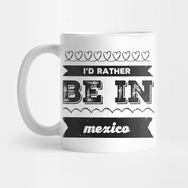 Mexico I'd rather be in Mexico Cancun Cute Vacation Holiday trip funny saying by BoogieCreates